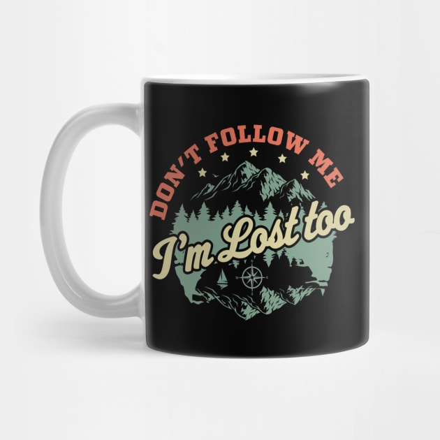 Don't Follow Me Im Lost Too - Hiking Camping Retro Vintage by OrangeMonkeyArt